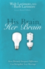 His Brain, Her Brain : How Divinely Designed Differences Can Strengthen Your Marriage - Book