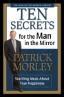 Ten Secrets for the Man in the Mirror : Startling Ideas About True Happiness - Book