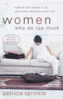 Women Who Do Too Much : How to Stop Doing It All and Start Enjoying Your Life - Book