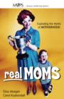 Real Moms : Exploding the Myths of Motherhood - Book