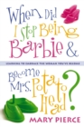 When Did I Stop Being Barbie and Become Mrs. Potato Head? : Learning to Embrace the Woman You've Become - Book