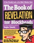 The Book of Revelation for Blockheads : A User-Friendly Look at the Bible's Weirdest Book - Book