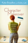 Character Makeover : 40 Days with a Life Coach to Create the Best You - Book