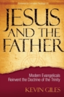 Jesus and the Father : Modern Evangelicals Reinvent the Doctrine of the Trinity - Book