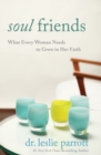 Soul Friends : What Every Woman Needs to Grow in Her Faith - Book