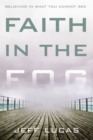 Faith in the Fog : Believing in What You Cannot See - Book