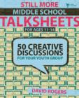 Still More Middle School Talksheets : 50 Creative Discussions for Your Youth Group - Book