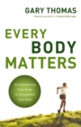 Every Body Matters : Strengthening Your Body to Strengthen Your Soul - Book