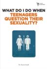 What Do I Do When Teenagers Question Their Sexuality? - Book