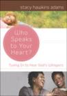 Who Speaks to Your Heart? : Tuning in to Hear God's Whispers - Book