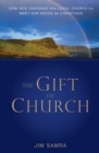 The Gift of Church : How God Designed the Local Church to Meet Our Needs as Christians - Book