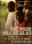 The Poor Will be Glad : Joining the Revolution to Lift the World Out of Poverty - Book