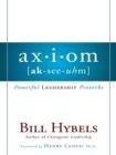 Axiom : Powerful Leadership Proverbs - Bill Hybels