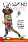 Consuming Youth : Navigating youth from being consumers to being consumed - eBook