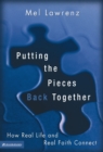 Putting the Pieces Back Together : How Real Life and Real Faith Connect - eBook
