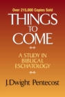 Things to Come : A Study in Biblical Eschatology - Book