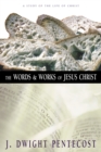 The Words and Works of Jesus Christ : A Study of the Life of Christ - Book