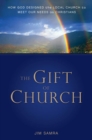 The Gift of Church : How God Designed the Local Church to Meet Our Needs as Christians - eBook