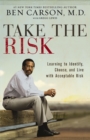 Take the Risk : Learning to Identify, Choose, and Live with Acceptable Risk - M.D. Ben Carson