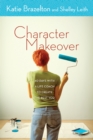 Character Makeover : 40 Days with a Life Coach to Create the Best You - eBook