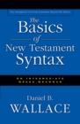 The Basics of New Testament Syntax : An Intermediate Greek Grammar - eBook