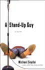 A Stand-Up Guy : A Novel - Michael Snyder