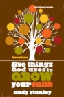 Five Things God Uses to Grow Your Faith Bible Study Participant's Guide - Book
