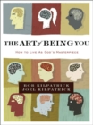 The Art of Being You : How to Live as God's Masterpiece - Bob Kilpatrick