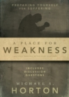A Place for Weakness : Preparing Yourself for Suffering - Book