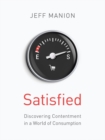 Satisfied : Discovering Contentment in a World of Consumption - Book