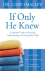 If Only He Knew : A Valuable Guide to Knowing, Understanding, and Loving Your Wife - Book