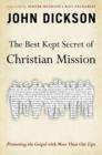The Best Kept Secret of Christian Mission : Promoting the Gospel with More Than Our Lips - Book