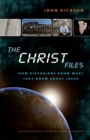 The Christ Files : How Historians Know What They Know about Jesus - Book