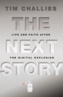 The Next Story : Life and Faith after the Digital Explosion - Book