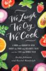We Laugh, We Cry, We Cook : A Mom and Daughter Dish about the Food That Delights Them and the Love That Binds Them - eBook