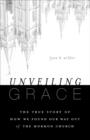 Unveiling Grace : The Story of How We Found Our Way out of the Mormon Church - Book