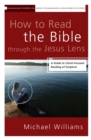 How to Read the Bible through the Jesus Lens : A Guide to Christ-Focused Reading of Scripture - Book