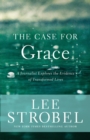 The Case for Grace : A Journalist Explores the Evidence of Transformed Lives - Book