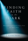Finding Faith in the Dark : When the Story of Your Life Takes a Turn You Didn't Plan - eBook