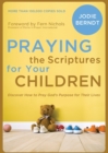 Praying the Scriptures for Your Children : Discover How to Pray God's Purpose for Their Lives - Book