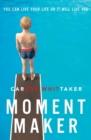 Moment Maker : You Can Live Your Life or It Will Live You - Book