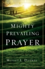 Mighty Prevailing Prayer : Experiencing the Power of Answered Prayer - Book
