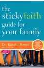 The Sticky Faith Guide for Your Family : Over 100 Practical and Tested Ideas to Build Lasting Faith in Kids - Book