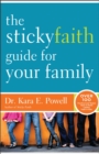 The Sticky Faith Guide for Your Family : Over 100 Practical and Tested Ideas to Build Lasting Faith in Kids - eBook