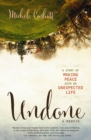 Undone : A Story of Making Peace With an Unexpected Life - eBook