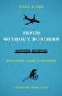 Jesus without Borders : What Planes, Trains, and Rickshaws Taught Me about Jesus - eBook