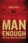 Man Enough : How Jesus Redefines Manhood - Book