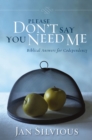 Please Don't Say You Need Me : Biblical Answers for Codependency - Book