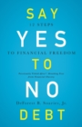 Say Yes to No Debt : 12 Steps to Financial Freedom - Book