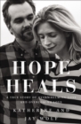 Hope Heals : A True Story of Overwhelming Loss and an Overcoming Love - Book